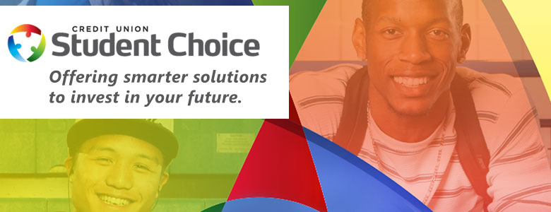 Credit union student choice. Offering smarter solutions to invest in your future. 
