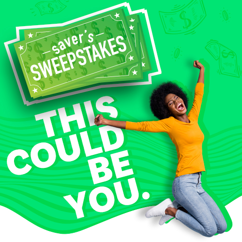 Saver's Sweeptakes: You could be you. (referring to excited woman jumping for joy)